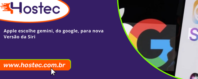 Apple escolhe Gemini, do Google, para nova versão da Siri