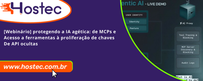 [Webinário] Protegendo a IA Agética: De MCPs e Acesso a Ferramentas à Proliferação de Chaves de API Ocultas