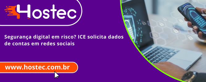 Segurança digital em risco? ICE solicita dados de contas em redes sociais