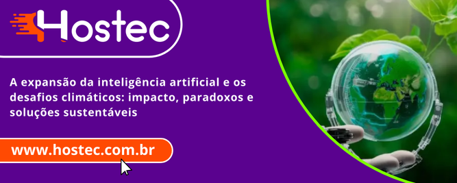 A expansão da Inteligência Artificial e os desafios climáticos: impacto, paradoxos e soluções sustentáveis