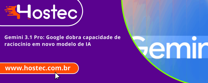 Gemini 3.1 Pro: Google dobra capacidade de raciocínio em novo modelo de IA