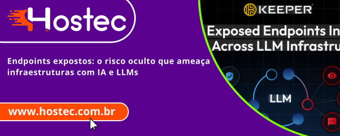 Endpoints Expostos: o risco oculto que ameaça infraestruturas com IA e LLMs
