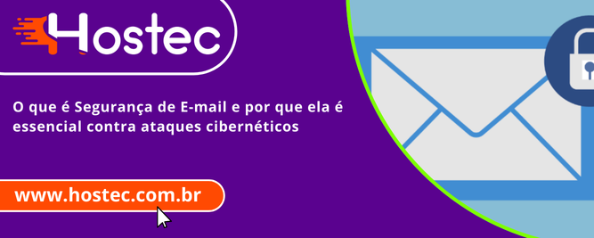 O que é Segurança de E-mail e por que ela é essencial contra ataques cibernéticos