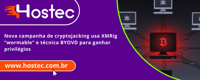 Nova campanha de cryptojacking usa XMRig “wormable” e técnica BYOVD para ganhar privilégios