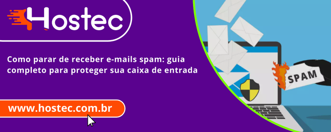 Como parar de receber e-mails spam: guia completo para proteger sua caixa de entrada