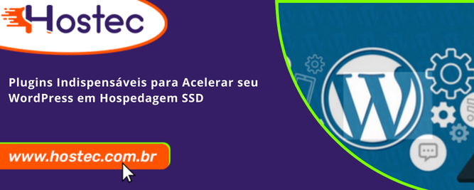 Plugins Indispensáveis para Acelerar seu WordPress em Hospedagem SSD