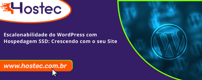 Escalonabilidade do WordPress com Hospedagem SSD: Crescendo com o seu Site