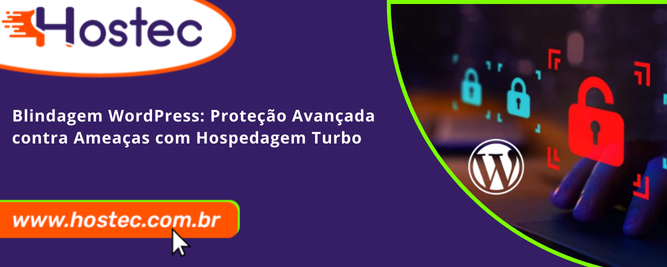 Blindagem WordPress: Proteção Avançada contra Ameaças com Hospedagem Turbo