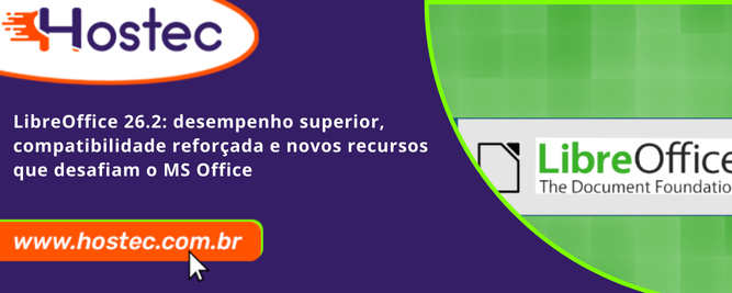 LibreOffice 26.2: desempenho superior, compatibilidade reforçada e novos recursos que desafiam o MS Office