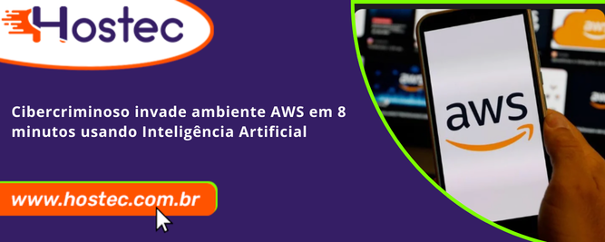 Cibercriminoso invade ambiente AWS em 8 minutos usando Inteligência Artificial