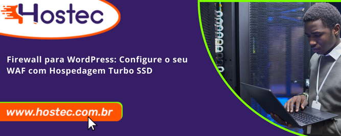 Firewall para WordPress: Configure o seu WAF com Hospedagem Turbo SSD