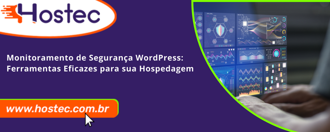 Monitoramento de Segurança WordPress: Ferramentas Eficazes para sua Hospedagem