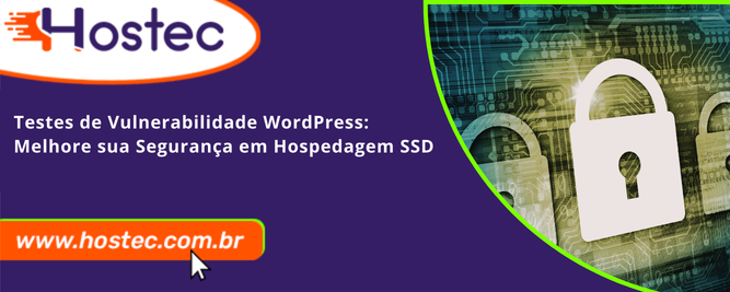 Testes de Vulnerabilidade WordPress: Melhore sua Segurança em Hospedagem SSD
