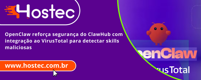 OpenClaw reforça segurança do ClawHub com integração ao VirusTotal para detectar skills maliciosas