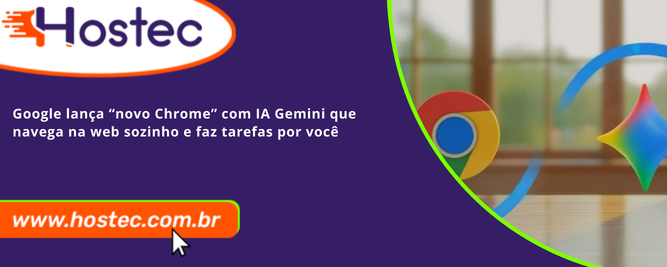 Google lança “novo Chrome” com IA Gemini que navega na web sozinho e faz tarefas por você