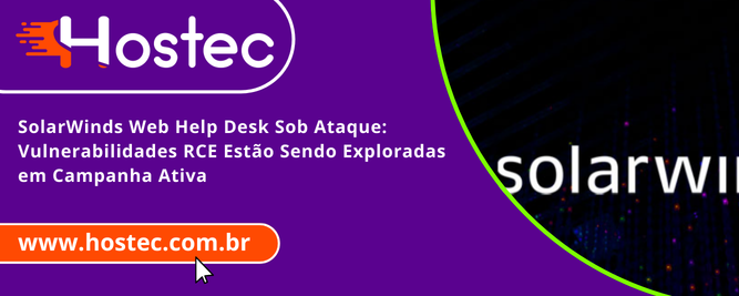 SolarWinds Web Help Desk Sob Ataque: Vulnerabilidades RCE Estão Sendo Exploradas em Campanha Ativa