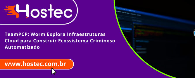 TeamPCP: Worm Explora Infraestruturas Cloud para Construir Ecossistema Criminoso Automatizado