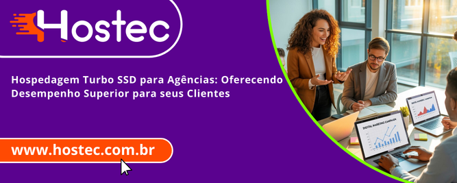 Hospedagem Turbo SSD para Agências: Oferecendo Desempenho Superior para seus Clientes