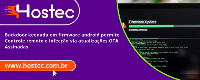Backdoor keenadu em firmware android permite Controle remoto e infecção via atualizações OTA Assinadas