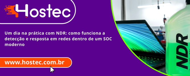 Um dia na prática com NDR: como funciona a detecção e resposta em redes dentro de um SOC moderno