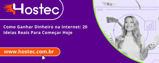 Como Ganhar Dinheiro na Internet: 20 Ideias Reais Para Começar Hoje