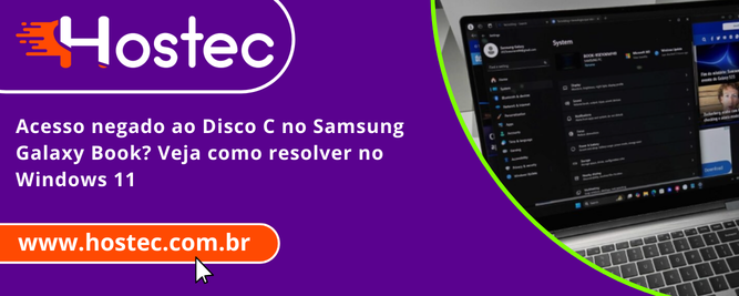 Acesso negado ao Disco C no Samsung Galaxy Book? Veja como resolver no Windows 11