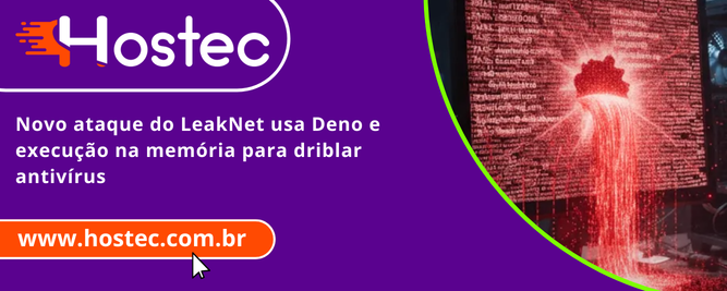 Novo ataque do LeakNet usa Deno e execução na memória para driblar antivírus