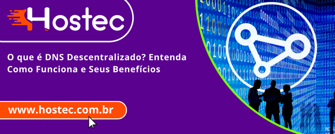 O que é DNS Descentralizado? Entenda Como Funciona e Seus Benefícios