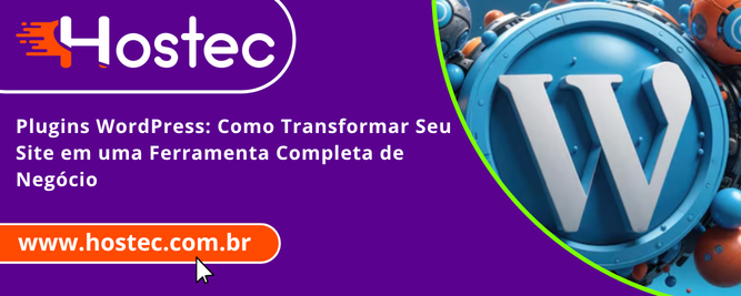 Plugins WordPress: Como Transformar Seu Site em uma Ferramenta Completa de Negócio