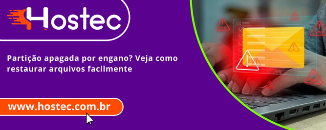 Partição apagada por engano? Veja como restaurar arquivos facilmente