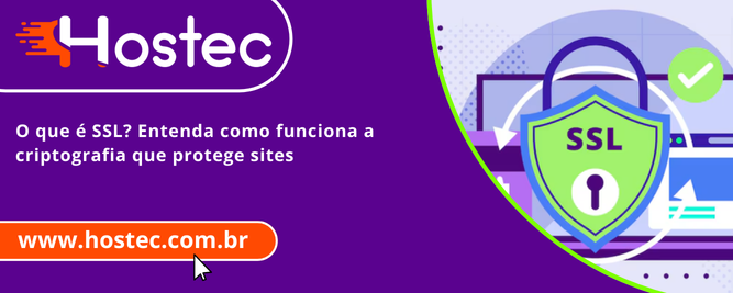 O que é SSL? Entenda como funciona a criptografia que protege sites