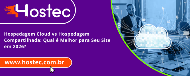 Hospedagem Cloud vs Hospedagem Compartilhada: Qual é Melhor para Seu Site em 2026?