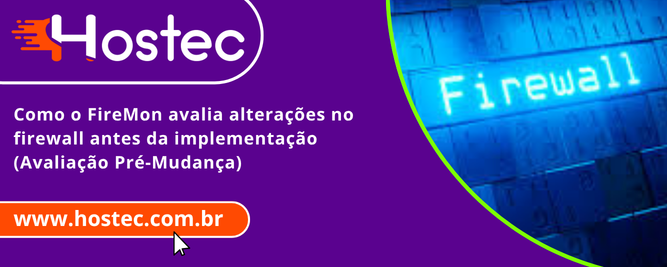 Como o FireMon avalia alterações no firewall antes da implementação (Avaliação Pré-Mudança)